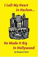 I Left My Heart in Harlem He Made it Big in Hollywood 1600020526 Book Cover
