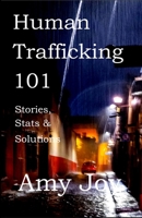 Human Trafficking 101: Stories, Stats, and Solutions 1723987301 Book Cover