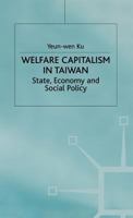 Welfare Capitalism in Taiwan: State, Economy and Social Policy 0333677781 Book Cover