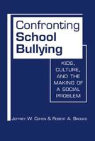 Confronting School Bullying: Kids, Culture, and the Making of a Social Problem 1626371520 Book Cover