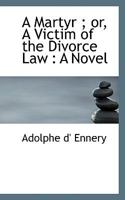 A Martyr; Or a Victim of the Divorce Law 3337028292 Book Cover