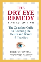 The Dry Eye Remedy: The Complete Guide to Restoring the Health and Beauty of Your Eyes 1578262429 Book Cover