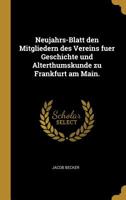 Neujahrs-Blatt den Mitgliedern des Vereins fuer Geschichte und Alterthumskunde zu Frankfurt am Main. 1010962620 Book Cover