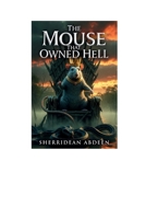 The Mouse That Owned Hell B0GZW8LP82 Book Cover