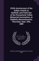 212th Anniversary of the Indian Attack on Hatfield, and Field-Day of the Pocumtuck Valley Memorial Association, at Hatfield, Massachusetts, Thursday, Sept. 19th, 1889 135913980X Book Cover