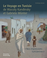"Regards sur Tunis": Le voyage à Tunis de Wassily Kandinsky et Gabriele Münter (French Edition) 3422802355 Book Cover