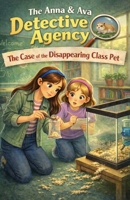 The Case of the Disappearing Class Pet: The Anna & Ava Detective Agency, Book 6 B0GNGY3W3R Book Cover