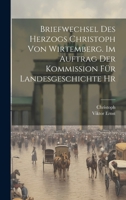 Briefwechsel des Herzogs Christoph von Wirtemberg. Im Auftrag der Kommission für Landesgeschichte hr 1022180479 Book Cover
