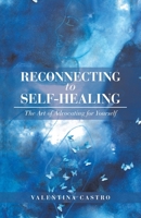 Reconnecting to Self-Healing: The Art of Advocating for Yourself 1982239972 Book Cover