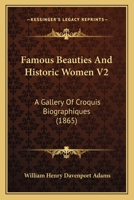 Famous Beauties and Historic Women V2: A Gallery of Croquis Biographiques 1164643487 Book Cover