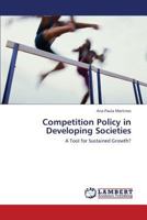 Competition Policy in Developing Societies: A Tool for Sustained Growth? 3659346993 Book Cover