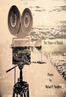 The Shores of Madrid: Selected Poetry of Michael P. Naughton 0977866955 Book Cover