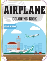 Airplane Coloring Book for Kids: An Airplane Coloring Book for Kids ages 4-12 with 50+ Beautiful Coloring Pages of Airplanes/ Cute Plane Coloring Book for Toddlers & Kids Ages 2-4 1803858613 Book Cover