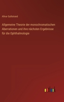 Allgemeine Theorie Der Monochromatischen Aberrationen: Und Ihre Nachsten Ergebnisse Fur Die Opthalmologie (1900) 1120455847 Book Cover