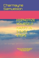 Hypnotize Yourself Happy in 3 Easy Steps: You Can Do This! B09FCHPKKP Book Cover