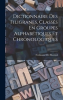 Dictionnaire Des Filigranes, Classés En Groupes Alphabétiques Et Chronologiques 1016997841 Book Cover