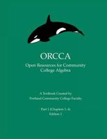 ORCCA Part 1 (Chapters 1-4): An Introductory Algebra Textbook Created by Portland Community College Faculty 1724270451 Book Cover