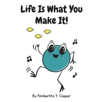 Life Is What You Make It: A Story About Positive Thinking! B0GZ7YMMKR Book Cover