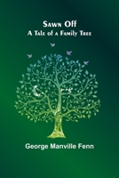 Sawn Off: A Tale of a Family Tree 151870297X Book Cover