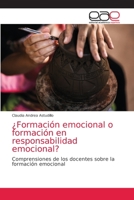 ¿Formación emocional o formación en responsabilidad emocional?: Comprensiones de los docentes sobre la formación emocional 6203586757 Book Cover