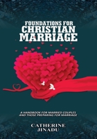 Foundations for Christian Marriage: A Handbook for Married Couples and Those Preparing for Marriage B0BLFT3P5M Book Cover