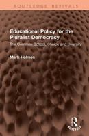 Educational Policy for the Pluralist Democracy: The Common School, Choice and Diversity (Routledge Revivals) 1041436343 Book Cover
