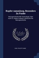 Kupfer-sammlung, Besonders Zu Funke: Naturgeschichte Mit Technologie: Aber Auch Zu Jedem Anderen Lehrbuche Der Naturgeschichte 1377155862 Book Cover