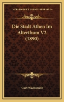 Die Stadt Athen Im Alterthum V2 (1890) 1161129499 Book Cover