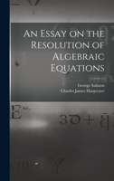 An Essay on the Resolution of Algebraic Equations 1018306307 Book Cover