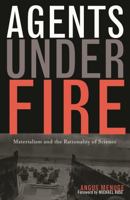 Agents Under Fire: Materialism and the Rationality of Science: Materialism and the Rationality of Science 0742534049 Book Cover