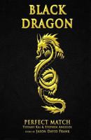 Black Dragon: Perfect Match 1725980525 Book Cover