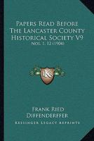 Papers Read Before The Lancaster County Historical Society V9: Nos. 1, 12 110450913X Book Cover