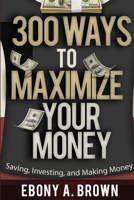 300 Ways to Maximize Your Money 1365078183 Book Cover