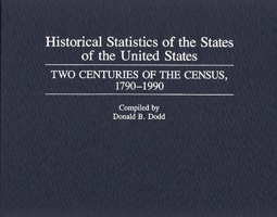 Historical Statistics of the States of the United States: Two Centuries of the Census, 1790-1990 0313283095 Book Cover