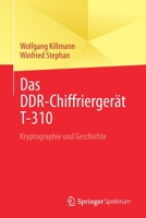 Das Ddr-Chiffrierger�t T-310: Kryptographie Und Geschichte 3662618966 Book Cover