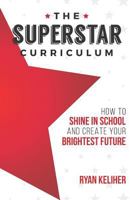 The Superstar Curriculum: How to Shine in School and Create Your Brightest Future 1728669774 Book Cover