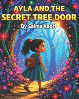 Ayla and the Secret Tree Door: A Magical Children’s Fantasy Adventure About Courage, Mystery, and Self-Belief B0H1BVG15P Book Cover