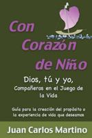 Con Corazon de Nino: Dios, Tu y Yo, Companeros en el Juego de la Vida 0692543457 Book Cover