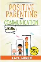 Positive Parenting and Communication Skills (Ages 2-13) B0BVTGRCQP Book Cover
