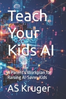 Teach Your Kids AI: A Parent's Workplan for Raising AI-Savvy Kids B0FVFKTWNP Book Cover