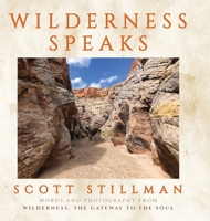 Wilderness Speaks : Words and Photographs from Wilderness, the Gateway to the Soul 1732352240 Book Cover