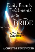 Daily Beauty Treatments for the Bride a One Year Devotional 1387036467 Book Cover