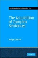 The Acquisition of Complex Sentences 0521107482 Book Cover