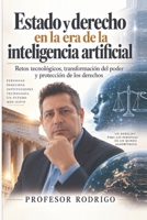 Estado y derecho en la era de la inteligencia artificial: Retos tecnológicos, transformación del poder y protección de los derechos (Spanish Edition) B0HK18Q5F2 Book Cover