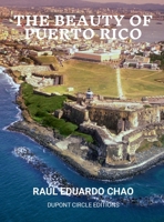The Beauty of Puerto Rico: An Exotic Paradise of Natural Wonders, Mangrove Islands, Rain Forests, Coral Reefs, Stunning Beaches, Caves, Very Good and Nice Peope, and a Unique Cultural Heritage. 1312051272 Book Cover