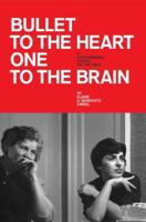 Bullet to the Heart One to the Brain: A PSYCHODRAMA PLAYED ON THE PAGE 0595369340 Book Cover