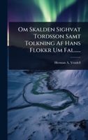 Om Skalden Sighvat Tordsson Samt Tolkning Af Hans Flokkr Um Fal...... (Swedish Edition) 1024947505 Book Cover