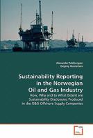 Sustainability Reporting in the Norwegian Oil and Gas Industry: How, Why and to What Extent are Sustainability Disclosures Produced in the O&G Offshore Supply Companies 363929999X Book Cover