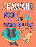 Kawaii Food and French Bulldog Coloring Book: An Adult Coloring Book with Food Menu and Funny Dog for a French Bulldog Owner Best Gift for Dog Lovers B08FS84D9J Book Cover