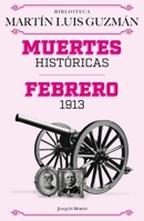 Muertes Históricas. Febrero de 1913 / Historic Deaths. February 1913: The Ten Tragic Days (Spanish Edition) 6073929897 Book Cover